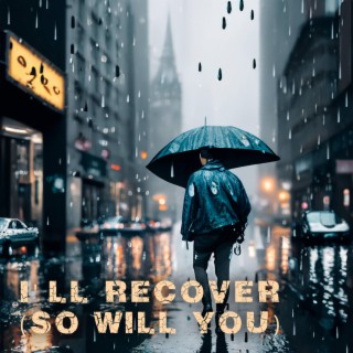 I'll Recover (so will you)