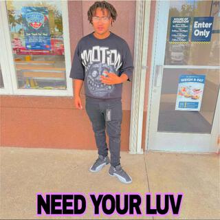 NEED YOUR LUV