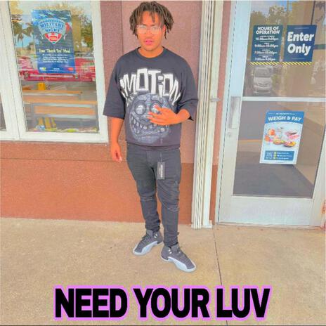 NEED YOUR LUV | Boomplay Music