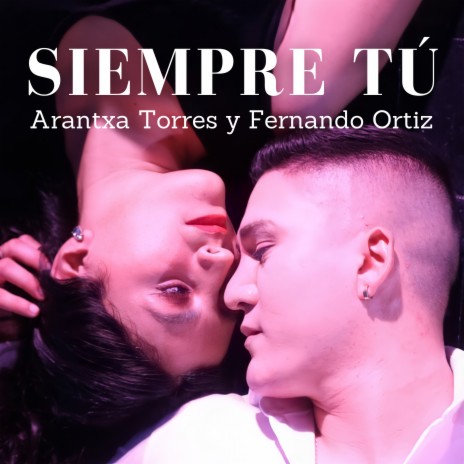 Siempre Tú ft. Arantxa Torres | Boomplay Music