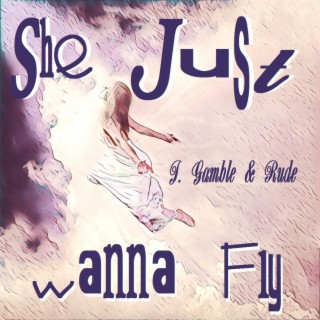 She Just Wanna Fly