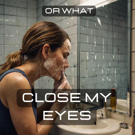 Close My Eyes | Boomplay Music