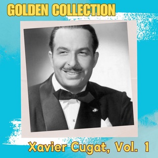 Xavier Cugat, Vol. 1 - Golden Collection