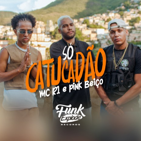 Só Catucadão ft. PINK BEIÇO | Boomplay Music