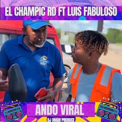 EL CHAMPIC RD - ANDO VIRAL ft. LUIS FABULOSO | Boomplay Music