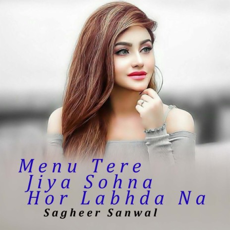 Menu Tere Jiya Sohna Hor Labhda Na | Boomplay Music