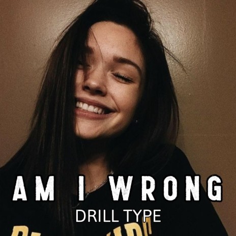 AM I WRONG (DRILL TYPE) | Boomplay Music