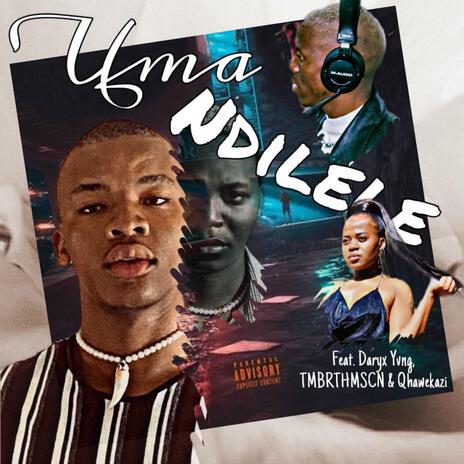 Uma Ndilele ft. Daryx Yvng, TMBRTHMSCN & Qhawekazi | Boomplay Music