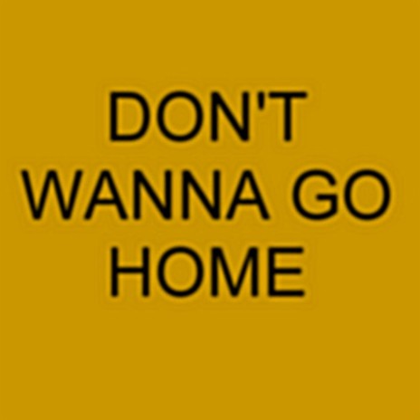 Don't Wanna Go Home ft. Lance Jason | Boomplay Music