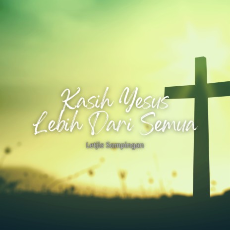 Kasih Yesus Lebih Dari Semua | Boomplay Music