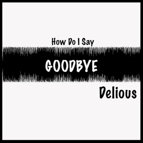 How Do I Say Goodbye | Boomplay Music