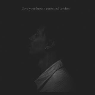 Save your breath (Extended version)