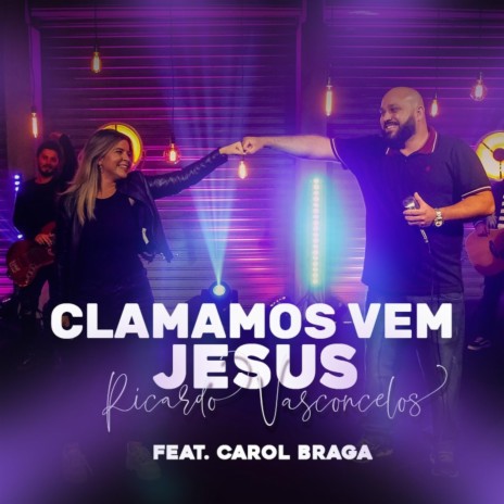 Clamamos Vem Jesus (feat. Carol Braga)