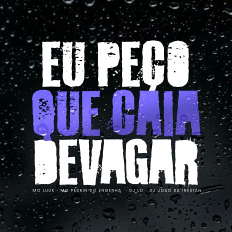 Eu Peço Que Caia Devagar ft. Luuk, DJ JOAO DA INESTAN & Mc Pedrin do Engenha | Boomplay Music