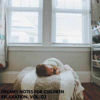 Dreamy Notes for Children Relaxation, Vol. 03