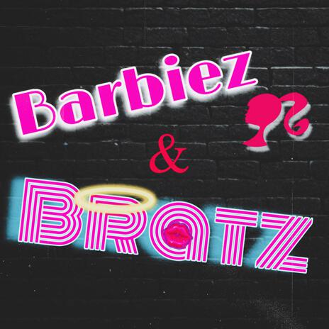 Barbiez & Bratz | Boomplay Music