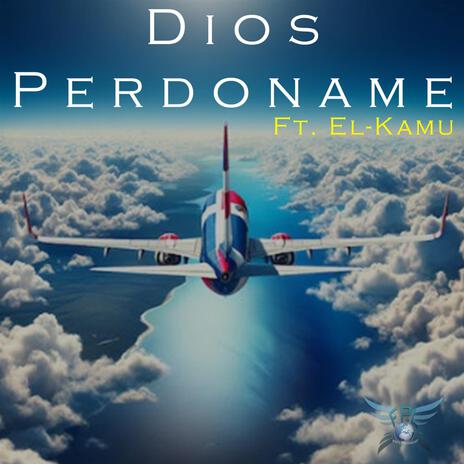 Dios Perdoname ft. El- Kamu | Boomplay Music