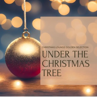 Under the Christmas Tree: Christmas Lounge Golden Selection