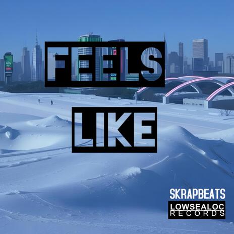 Feels Like | Boomplay Music