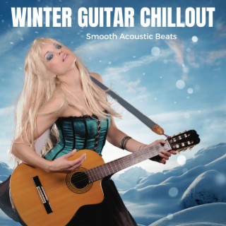 Winter Guitar Chillout (Smooth Acoustic Beats)