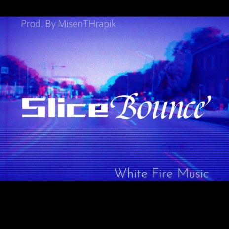 Slice Bounce By MisenTHrapik | Boomplay Music