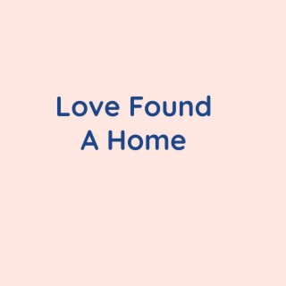 Love Found A Home