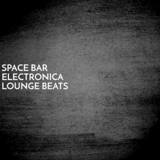 Space Bar Electronica Lounge Beats