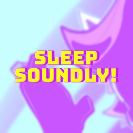SLEEP SOUNDLY!