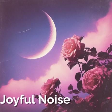 Joyful Noise | Boomplay Music