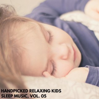 Handpicked Relaxing Kids Sleep Music, Vol. 05