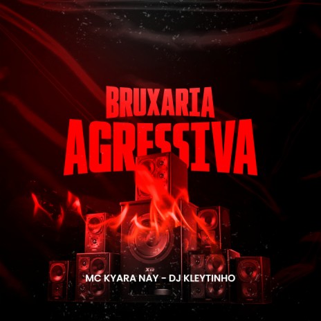 Bruxaria Agressiva ft. MC Kyara Nay | Boomplay Music