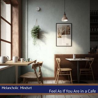 Feel as If You Are in a Cafe