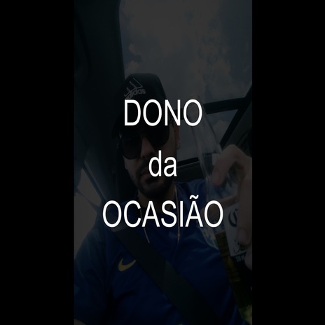 Dono da ocasião | Boomplay Music