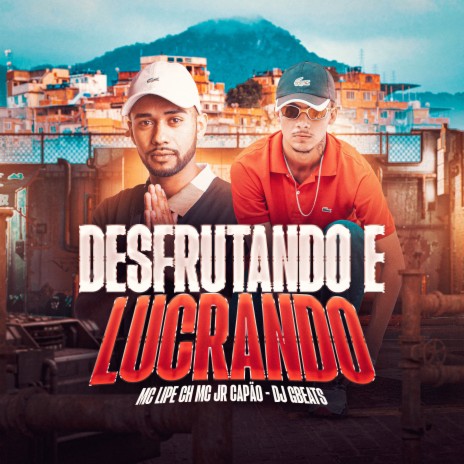 Desfrutando e Lucrando ft. mc jr capão & dj gbeats | Boomplay Music