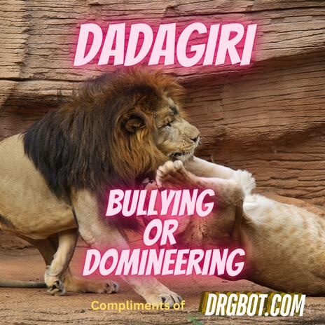 Dadagiri (Bullying or Domineering)