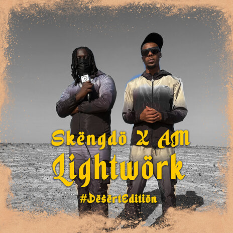 Skengdo x AM - Lightwork #DesertEdition ft. AM & Pressplay | Boomplay Music