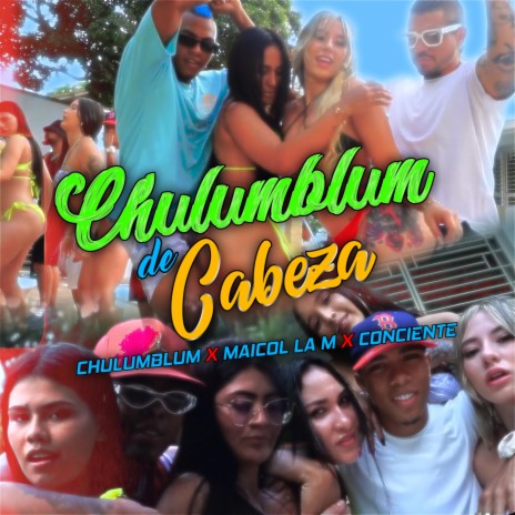 Chulumblum De Cabeza ft. Chulumblum & Conciente | Boomplay Music