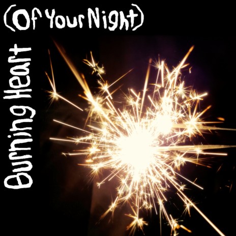 Burning Heart (Of Your Night) | Boomplay Music