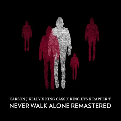 Never Walk Alone (feat. King Cass, King ETS & Rapper T) (Remastered 2021) | Boomplay Music