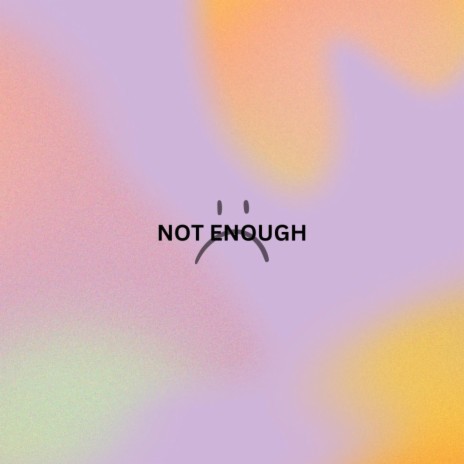 Not enough | Boomplay Music