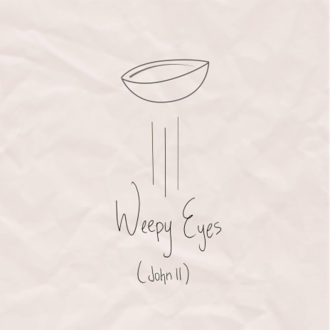 Weepy Eyes (John 11) | Boomplay Music