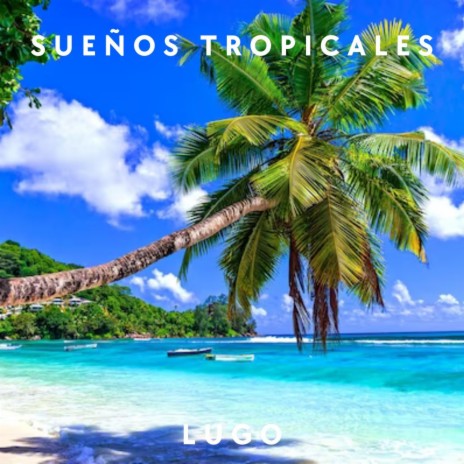 Sueños tropicales | Boomplay Music