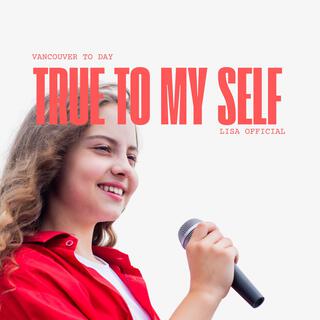 True to Myself (Vancouver to day, Lisa Official)