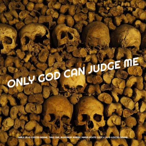 Only God Can Judge Me ft. Thug One, Lil-E-Locced Insane, Paper Route Clicc, Karma & Bluedrop | Boomplay Music