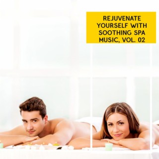 Rejuvenate Yourself with Soothing Spa Music, Vol. 02