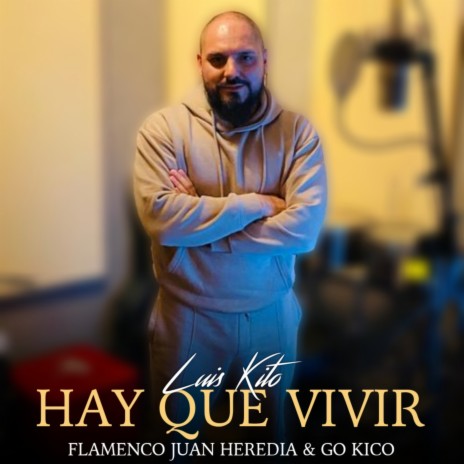 Hay Que Vivir ft. Flamenco Juan Heredia & Luis Kito | Boomplay Music