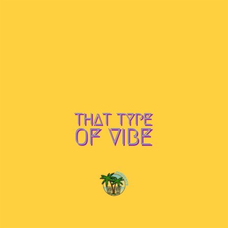 Its that type of vibe | Boomplay Music