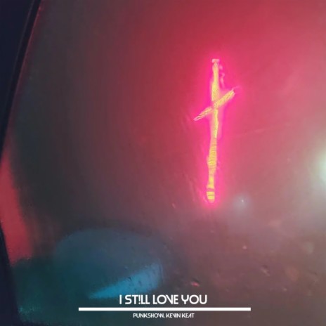 I ST!LL LOVE YOU ft. Kevin Keat