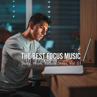 The Best Focus Music (Study, Work, Reduce Stress), Vol. 01