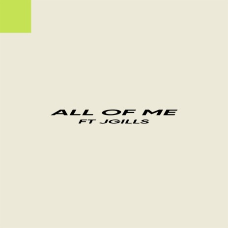 ALL OF ME ft. Jgills | Boomplay Music
